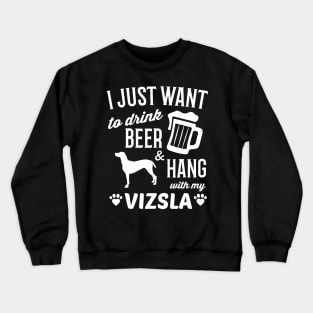 Vizsla Tshirt I Just Want To Drink Beer Funny Vizsla Crewneck Sweatshirt